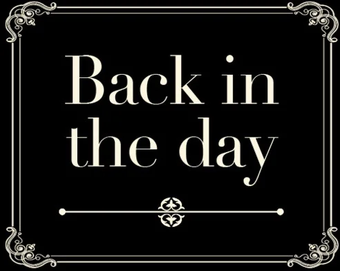 back-in-the-day-....1-1.jpeg