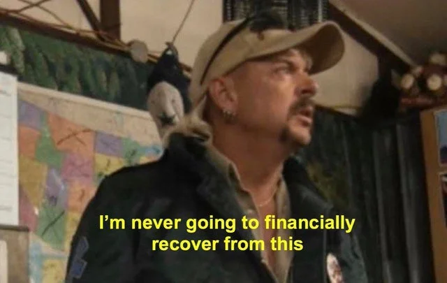 im-never-going-to-financially-recover-from-this-joe-exotic-tiger-king-meme.webp