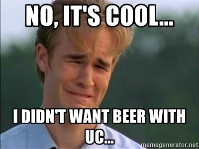 no-its-cool-i-didnt-want-beer-with-uc.webp